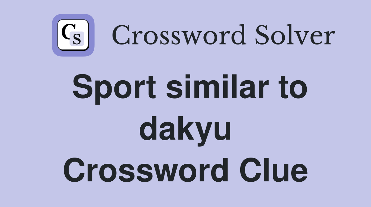 Sport similar to dakyu Crossword Clue Answers Crossword Solver
